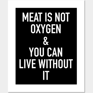 meat is not oxygen and you can live without it - vegan or vegetarian Posters and Art